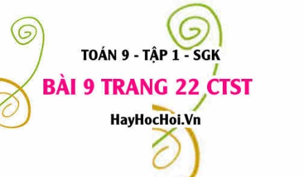 Bài 9 trang 22 Toán 9 tập 1 Chân trời sáng tạo SGK